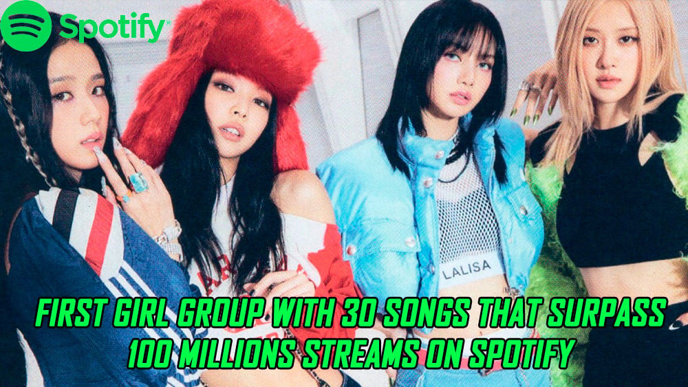 BLACKPINK стали первой женской группой на Spotify с 30 песнями, набравшими более 100 миллионов стримов